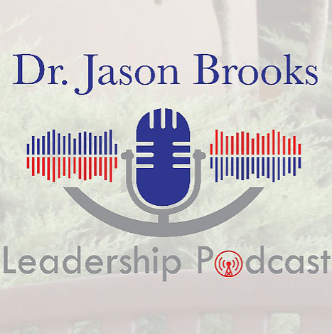 Dr. Jason Brooks Leadership Podcast